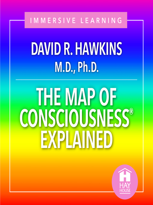 Title details for The Map of Consciousness Explained by Sir David R. Hawkins M.D. Ph.D. - Available